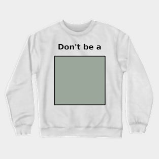 Don't be Square Crewneck Sweatshirt